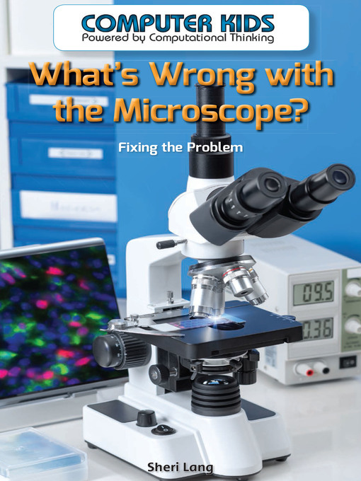 Title details for What's Wrong with the Microscope? by Sheri Lang - Available